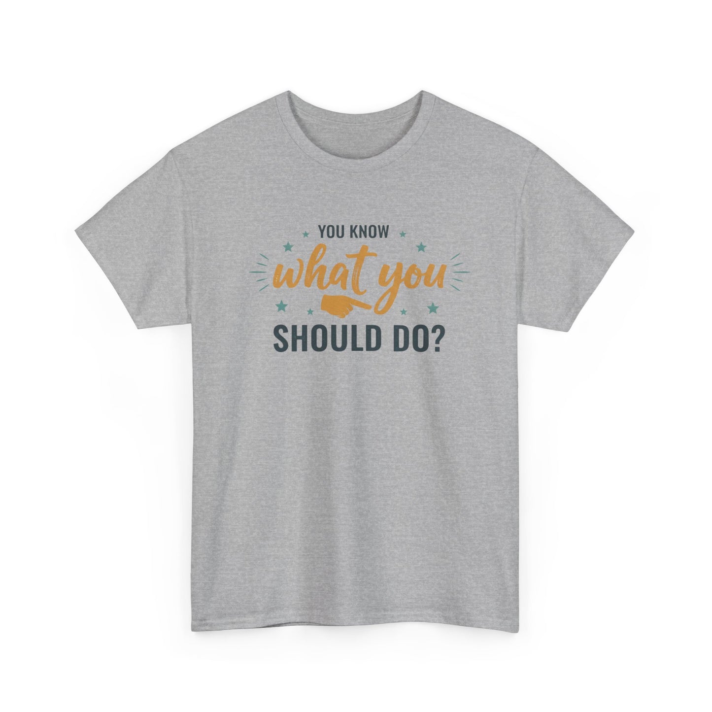 You Know What You Should Do T-Shirt — Motivational Graphic Tee Printify