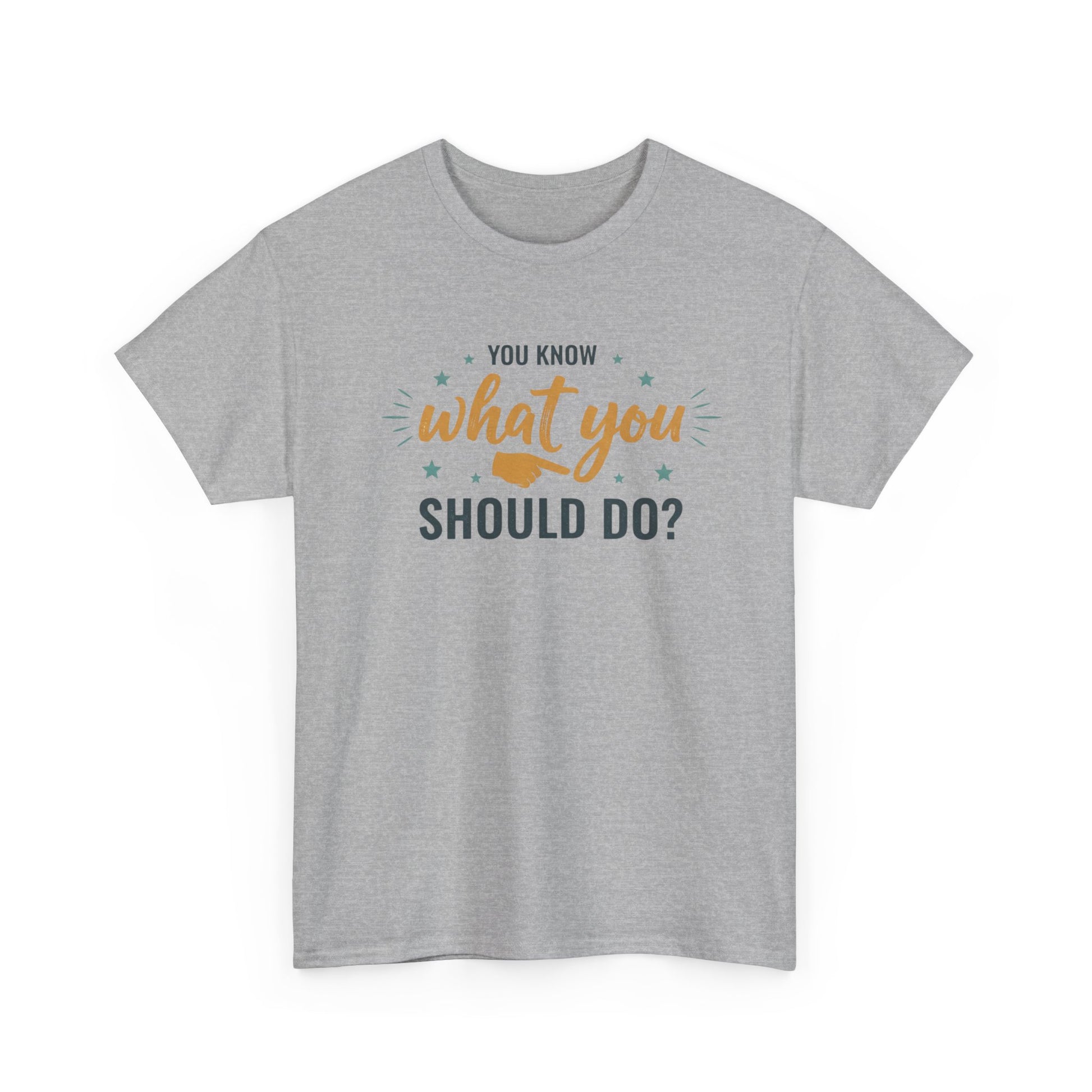 You Know What You Should Do T-Shirt — Motivational Graphic Tee Printify