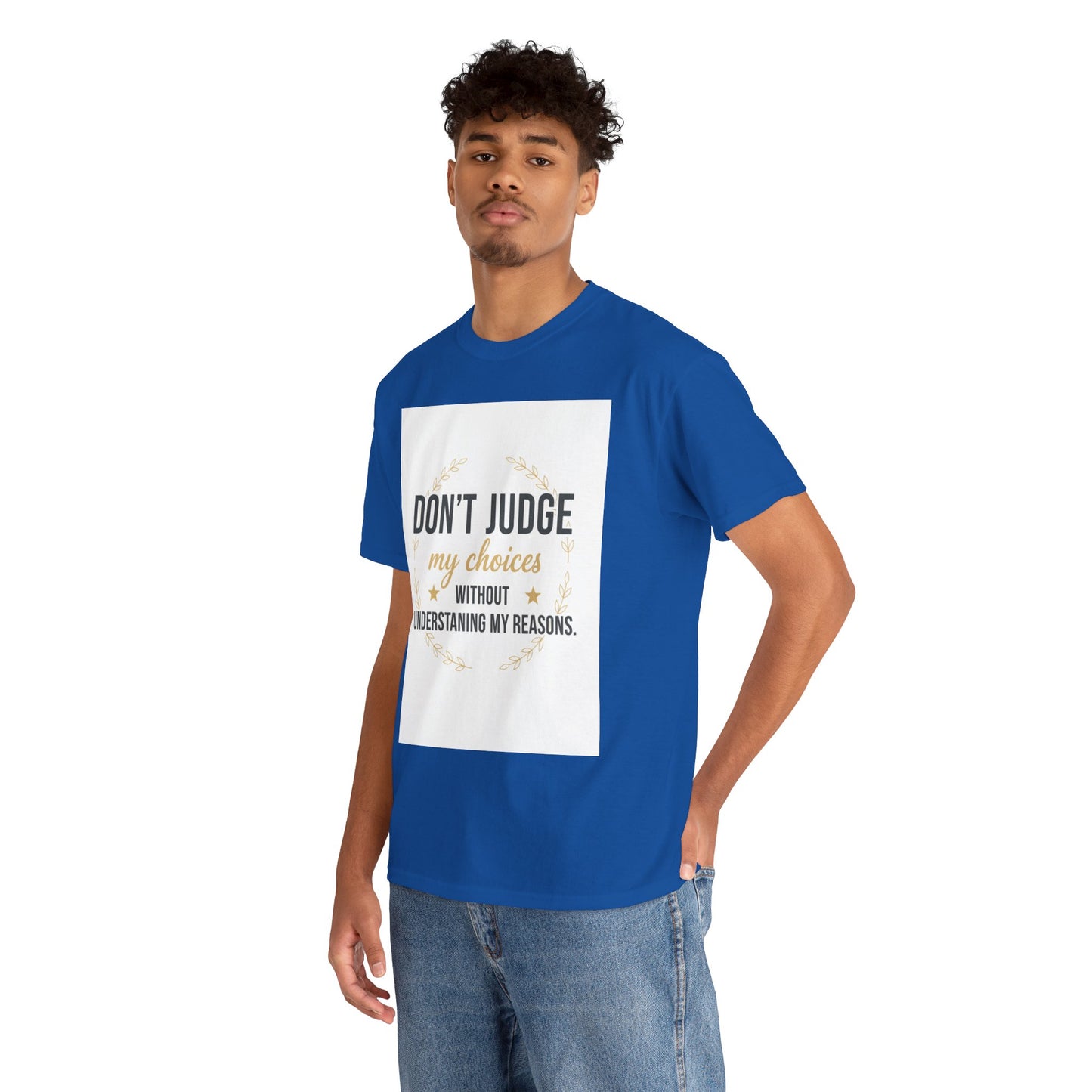 Don’t Judge My Choices T-Shirt – “Don’t Judge My Choices Without Understanding My Reasons” Graphic Tee