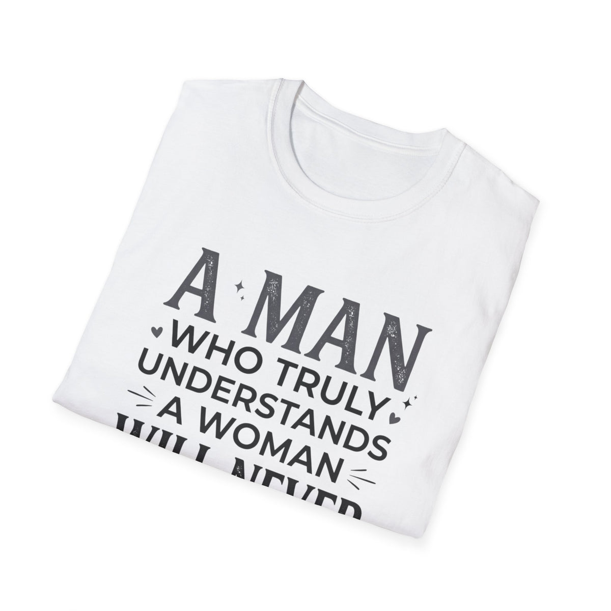 "A Man Who Truly Understands a Woman Will Never Fall in Love Again" Quote Tee