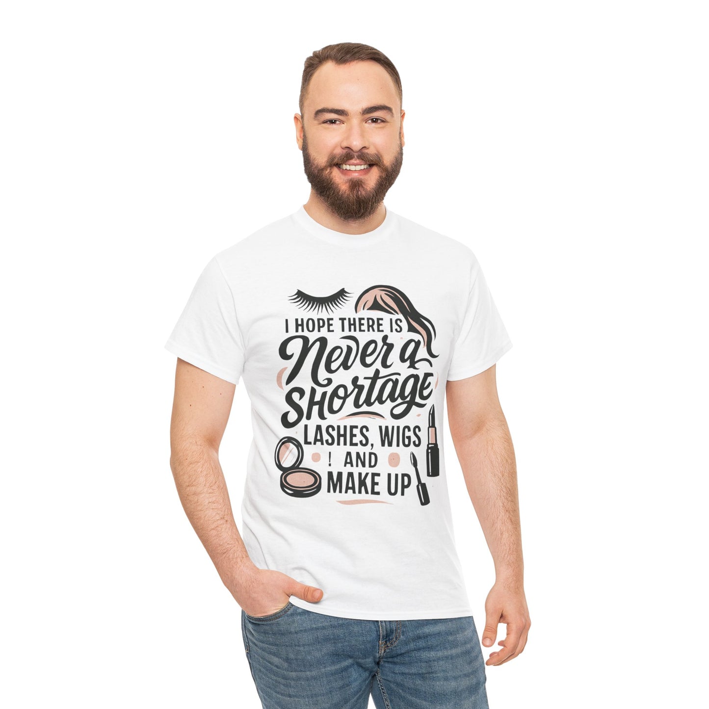 Makeup Lover T‑Shirt — "I Hope There Is Never a Shortage of Lashes, Wigs and Make Up"