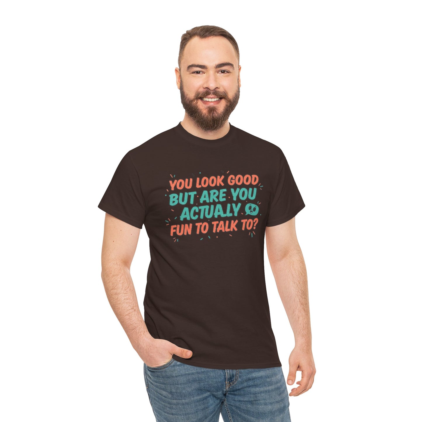 You Look Good But Are You Actually Fun to Talk To? Tee Printify