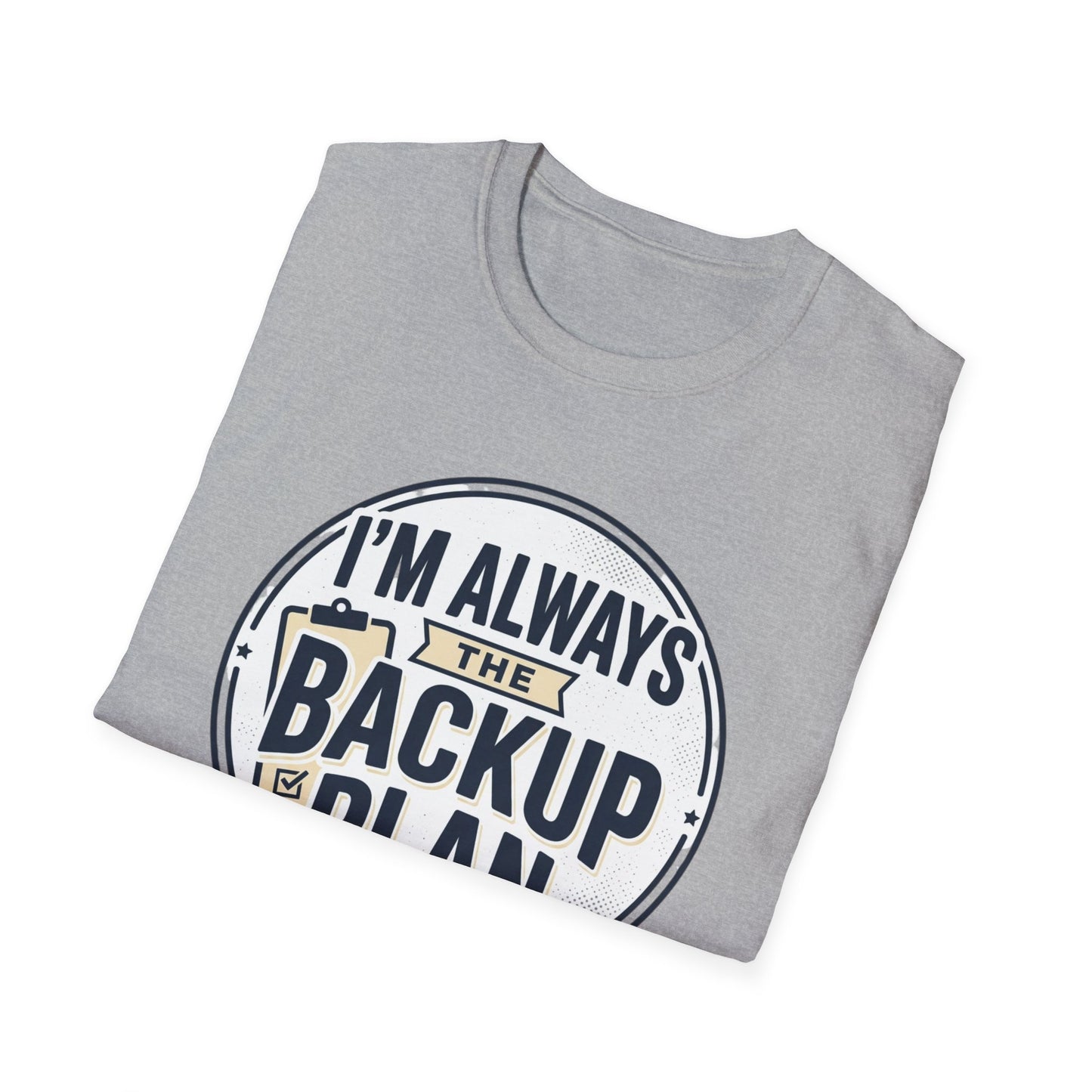 Backup Plan T-Shirt — "I'm Always the Backup Plan" Funny Graphic Tee