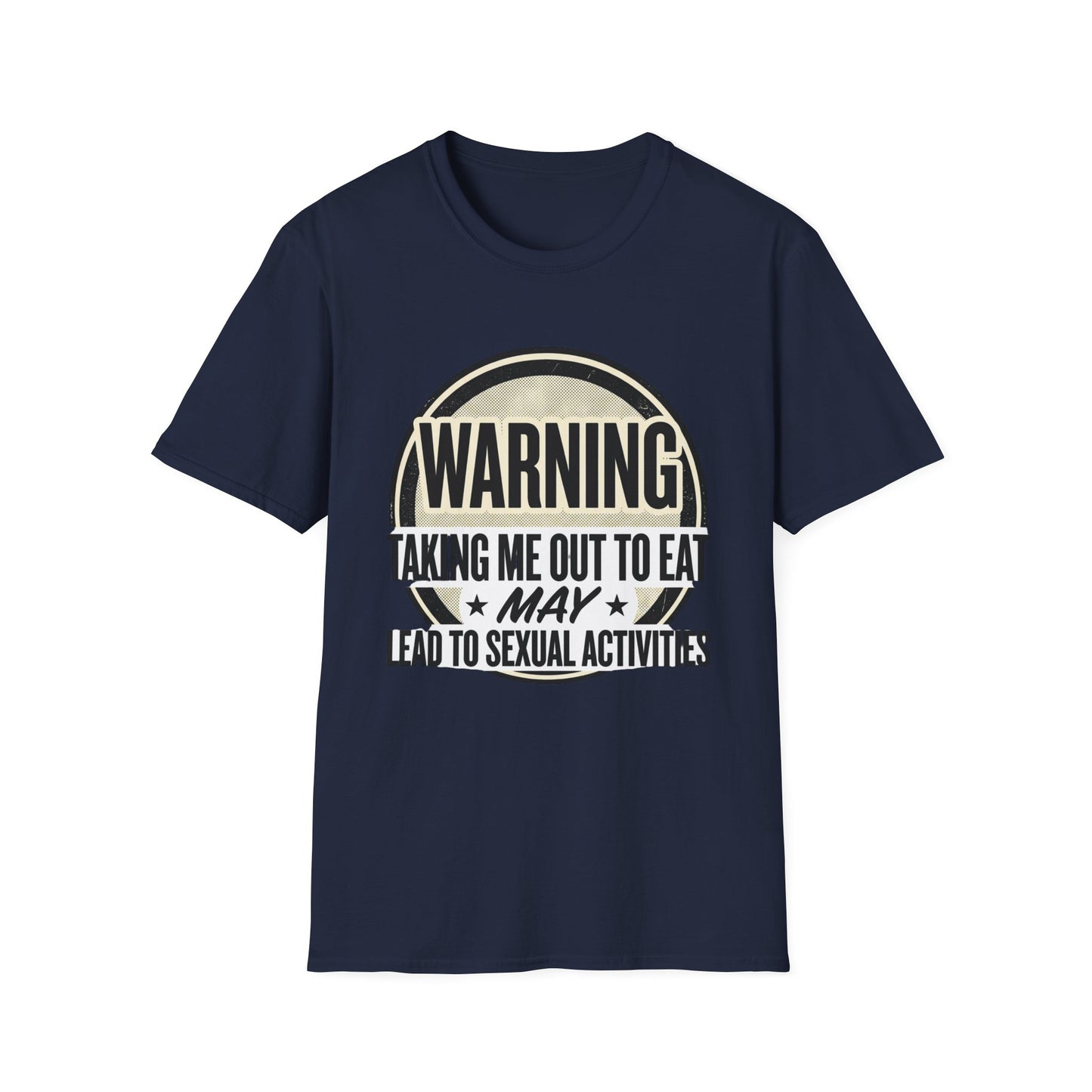 "Warning: Taking Me Out to Eat May Lead to Sexual Activities" Funny Graphic Tee