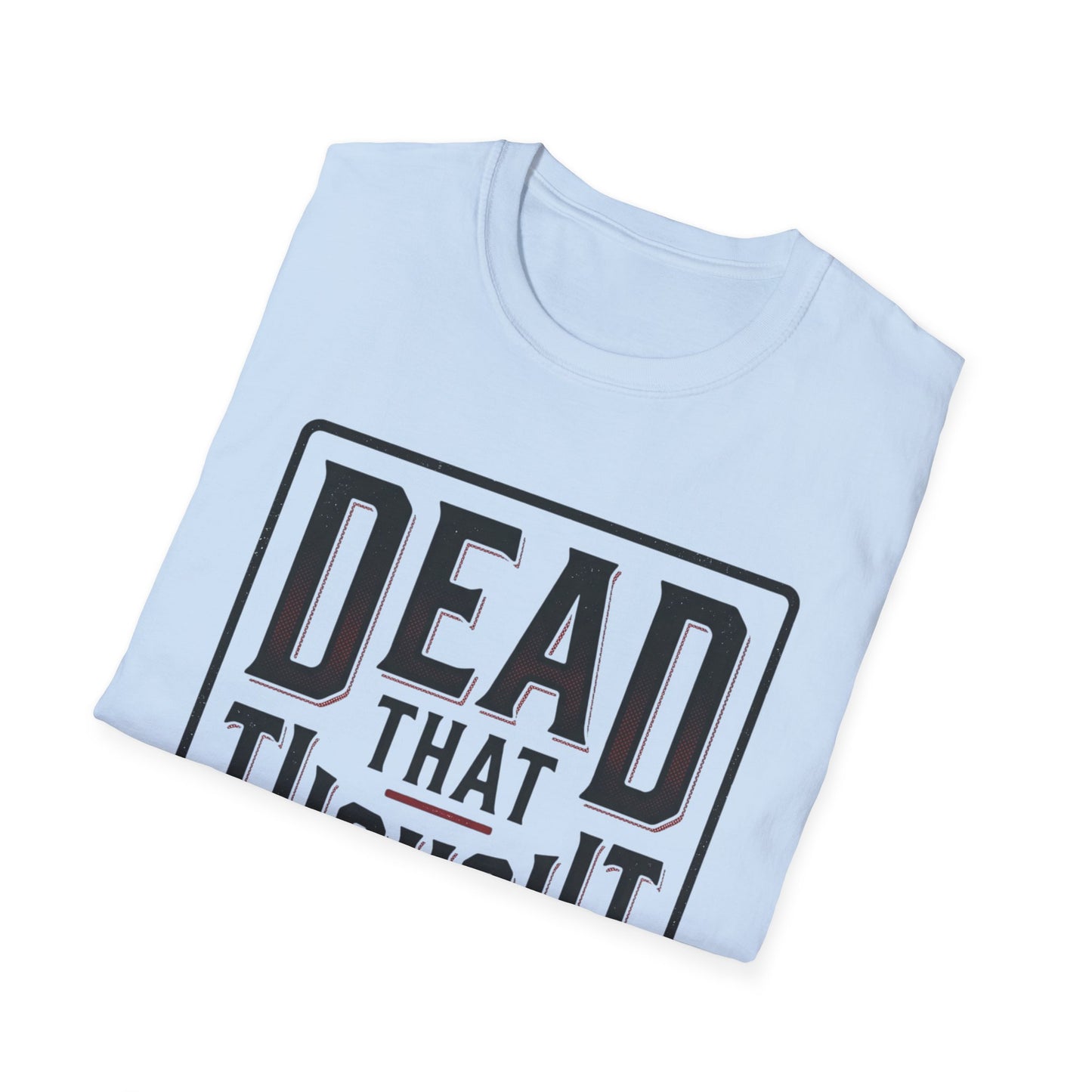Dead That Thought T-Shirt — Dark Humor Graphic Tee