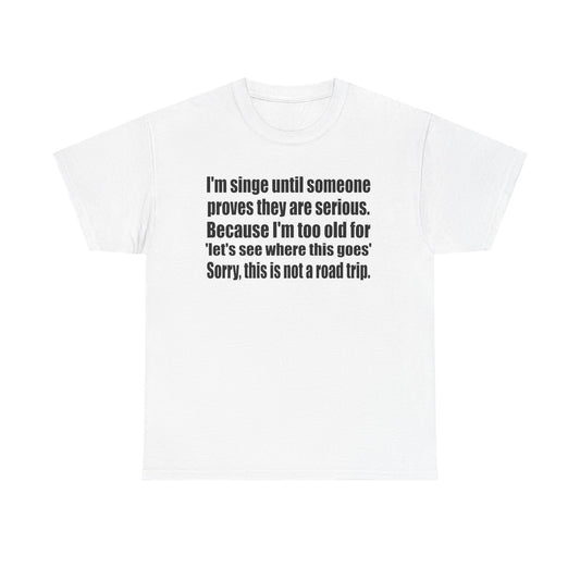 Comfy Unisex Heavy Cotton Tee - "I'm Single Until Someone Proves They Are Serious"