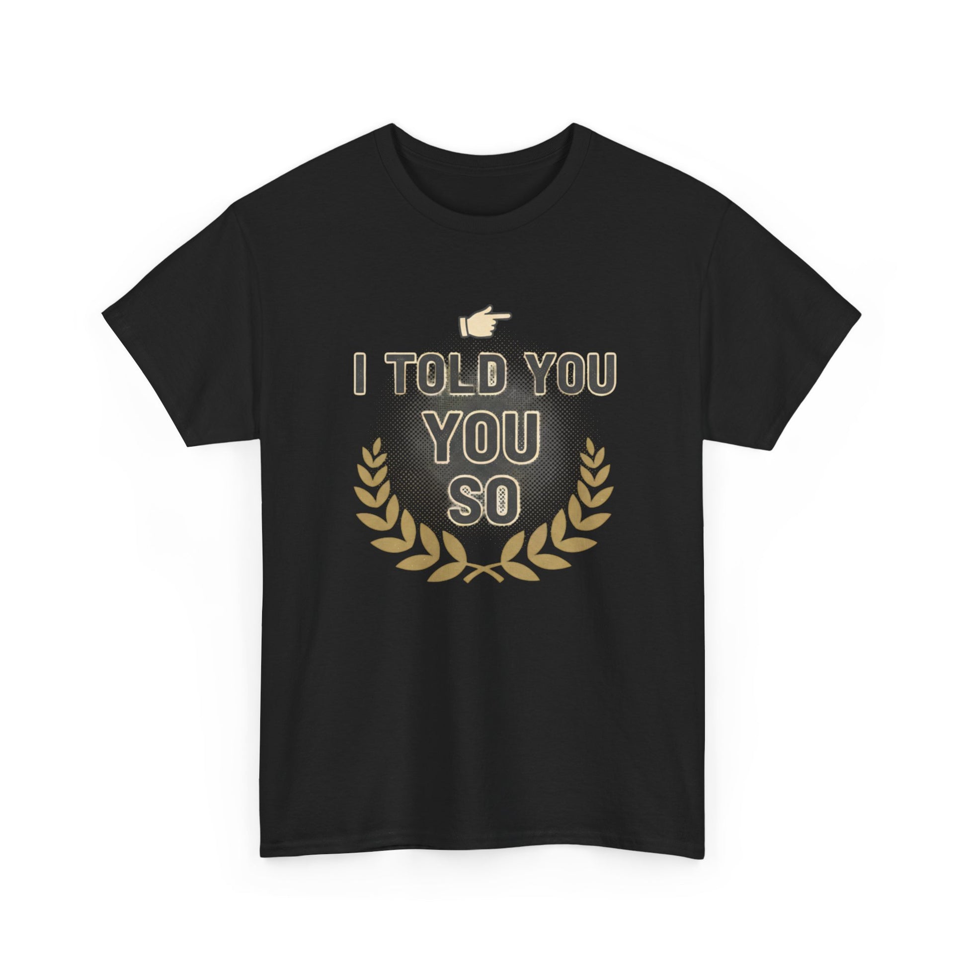 I Told You So Tee — Funny Victory Laurel Graphic T‑Shirt Printify