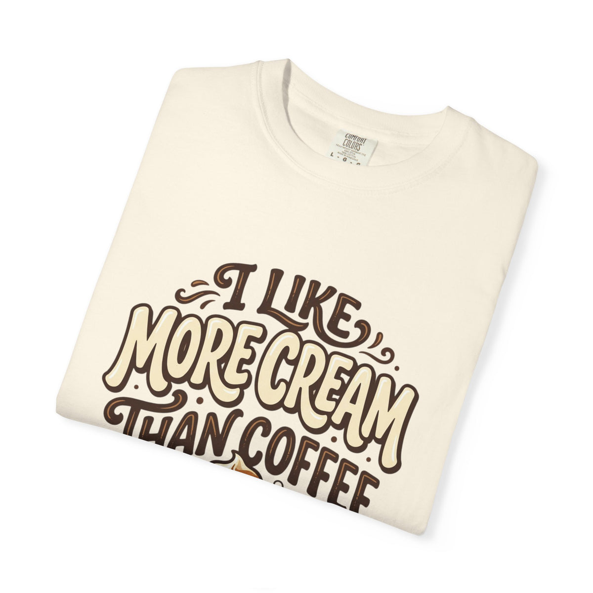 Coffee Tee — "I Like More Cream Than Coffee" Graphic T-Shirt