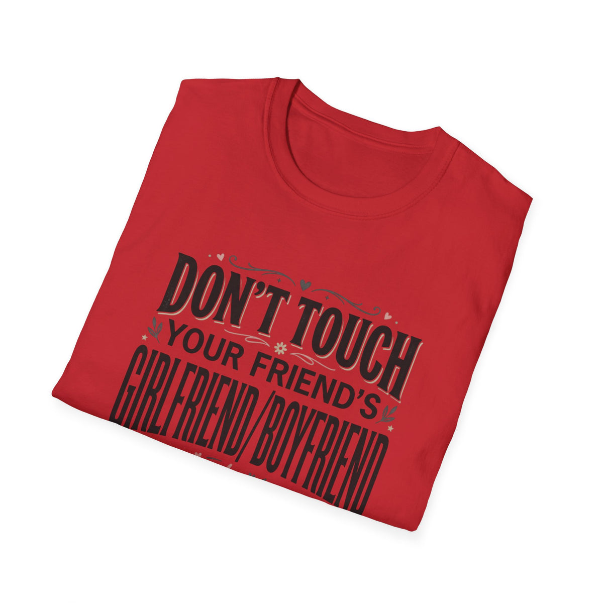 Don't Touch Your Friend's Girlfriend/Boyfriend T-Shirt — Funny Relationship Rule Tee