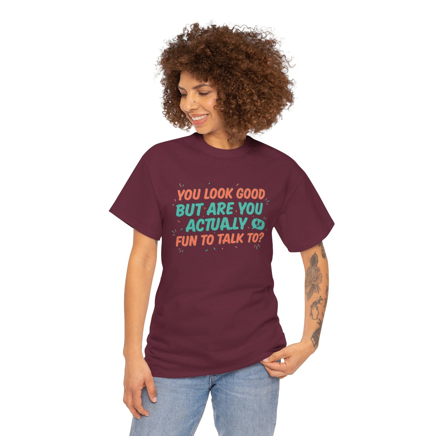You Look Good But Are You Actually Fun to Talk To? Tee Printify