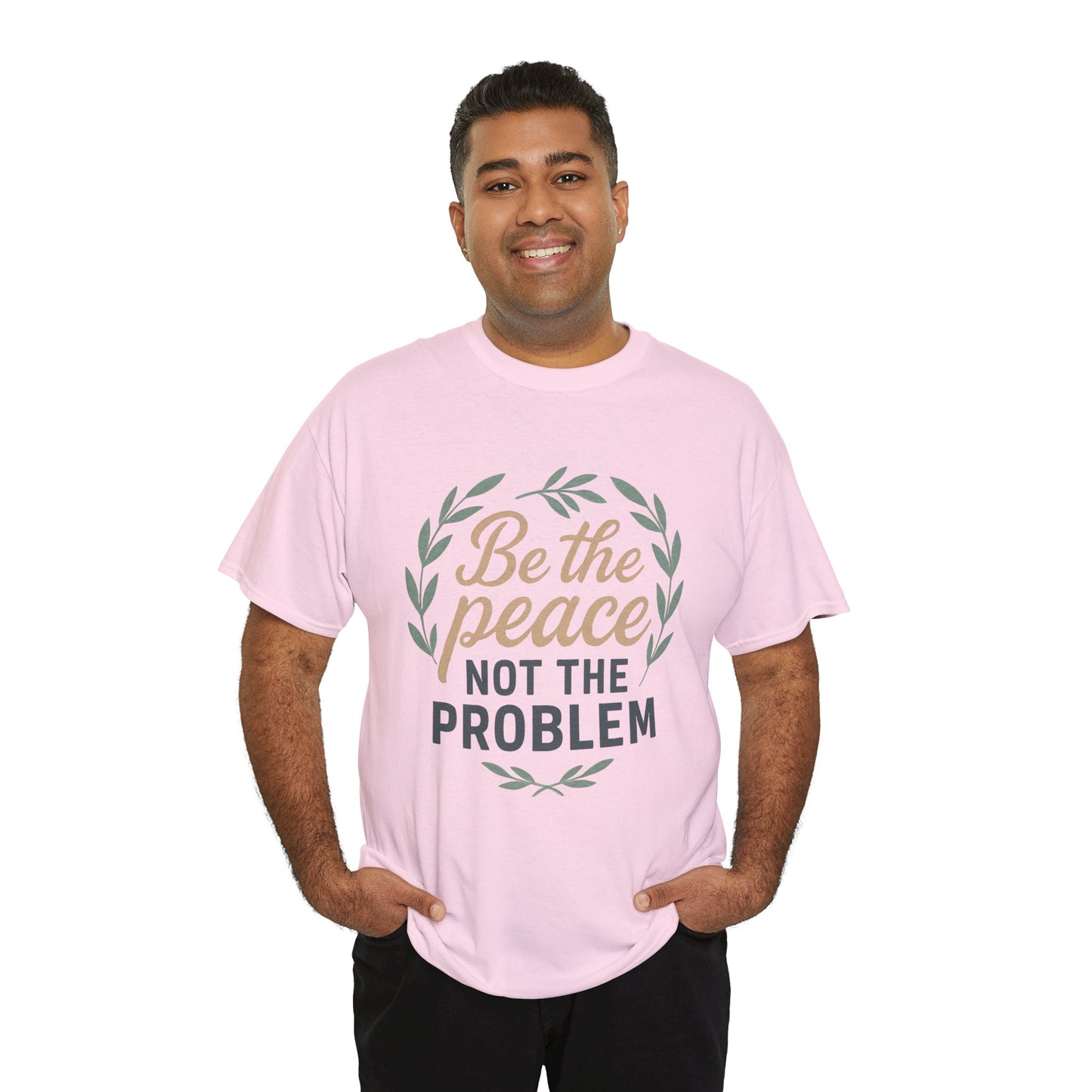 T-Shirt — "Be the Peace Not the Problem" Inspirational Tee