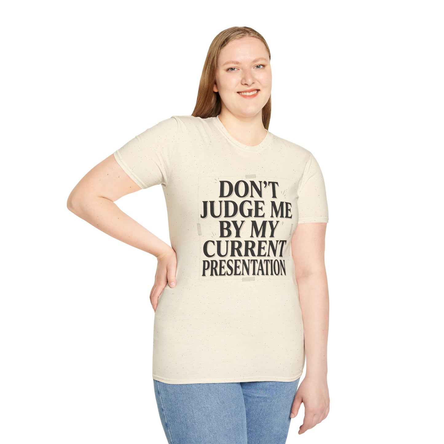 "Don't Judge Me By My Current Presentation" Graphic Tee