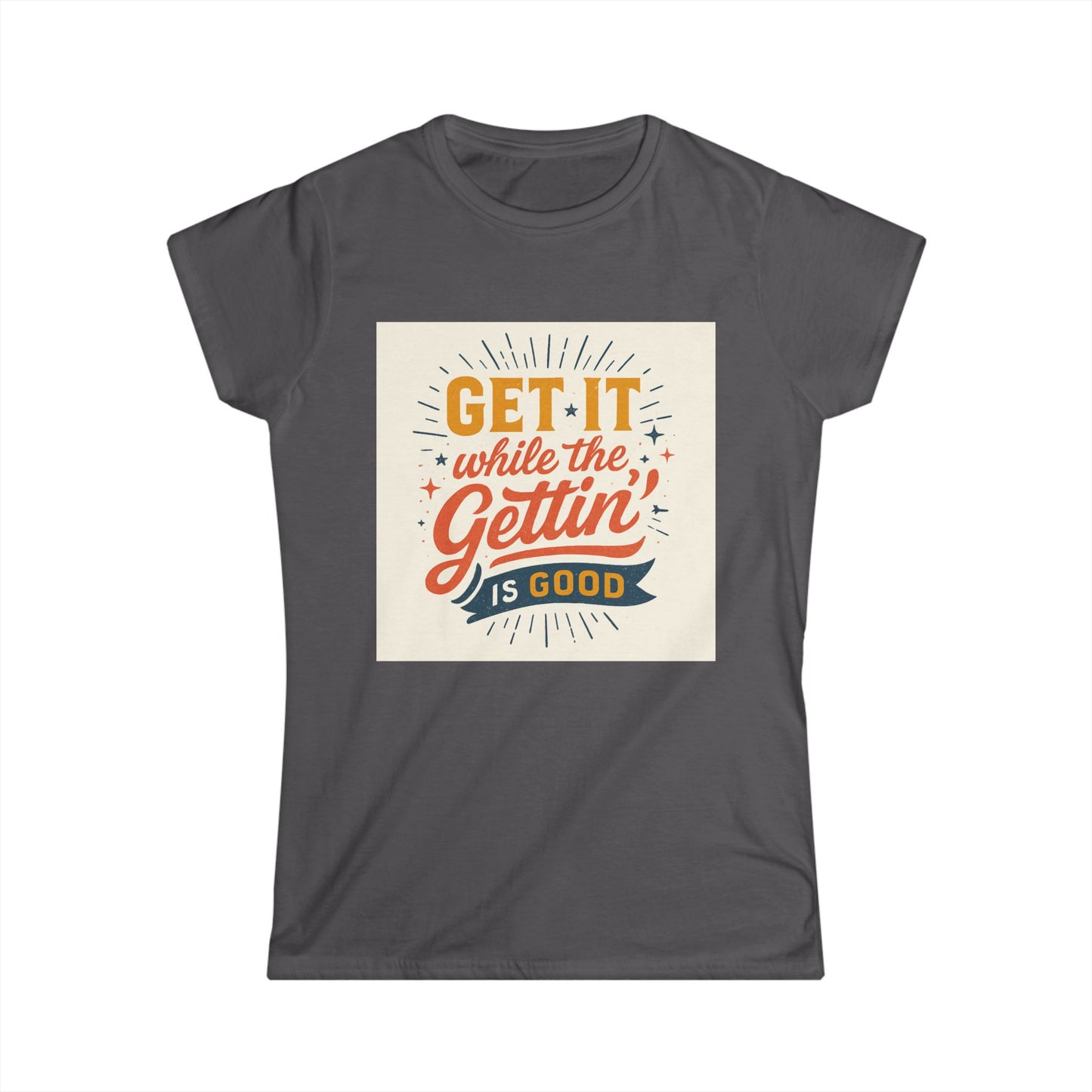 Graphic Tee - "Get It While The Gettin' Is Good" Retro Motivational Women's T-Shirt