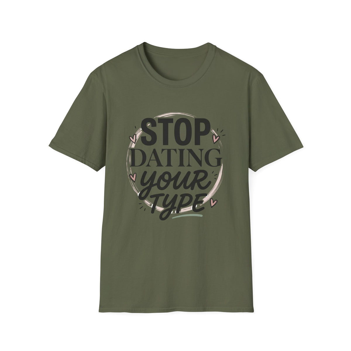Stop Dating Your Type T-Shirt — Funny Dating Advice Tee