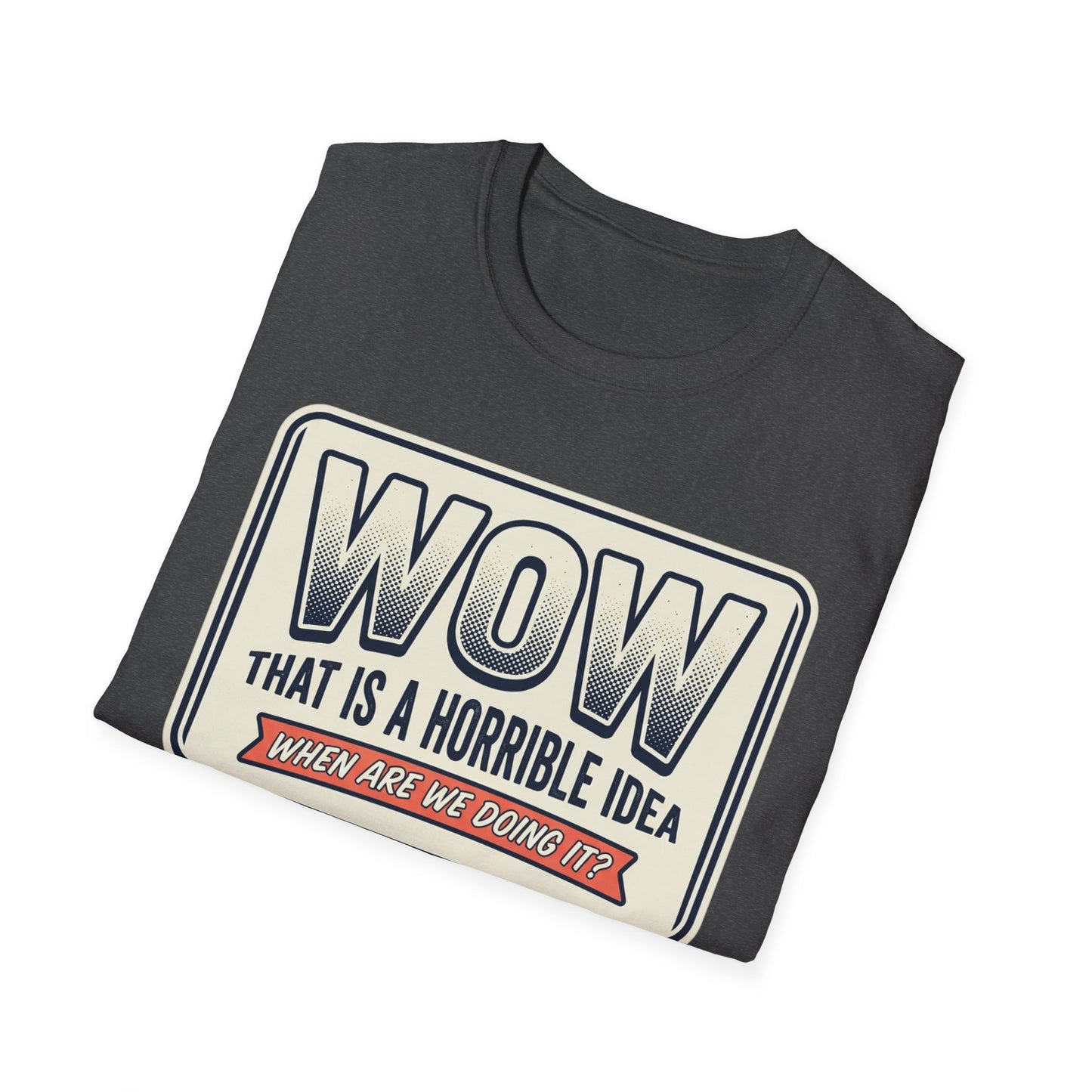 “WOW That Is A Horrible Idea” Retro Sign Tee-Funny Graphic T-Shirt