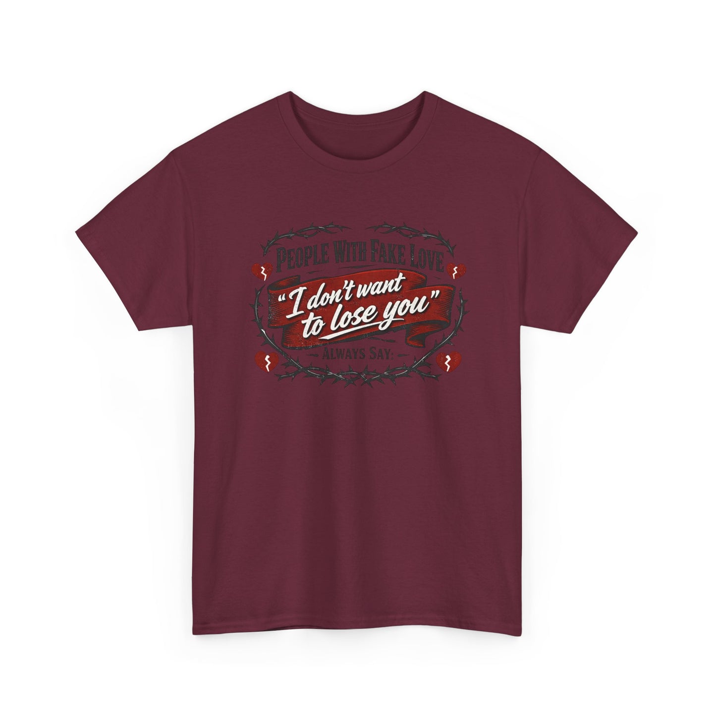 I Don't Want to Lose You Tee – 'People With Fake Love' Heart Graphic Cotton Shirt