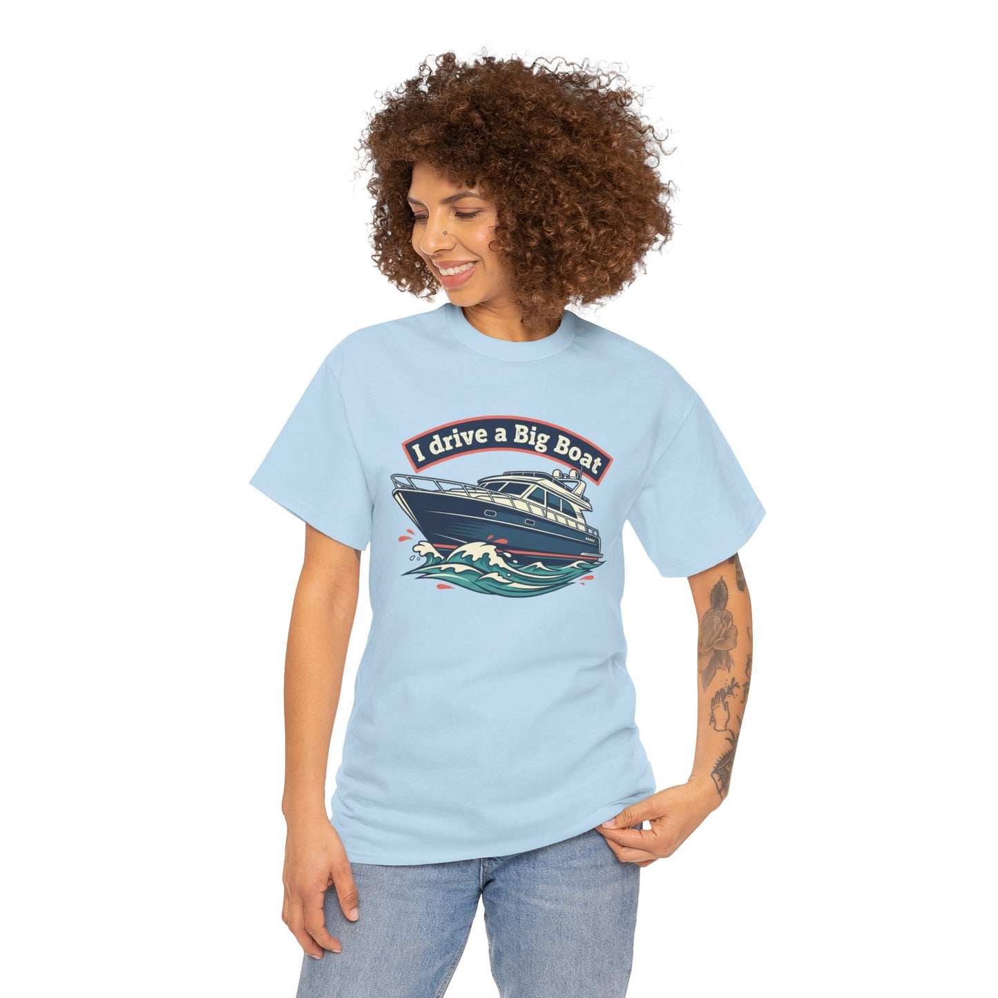 Boat T-Shirt — “I Drive a Big Boat” Graphic Tee for Boating Enthusiasts