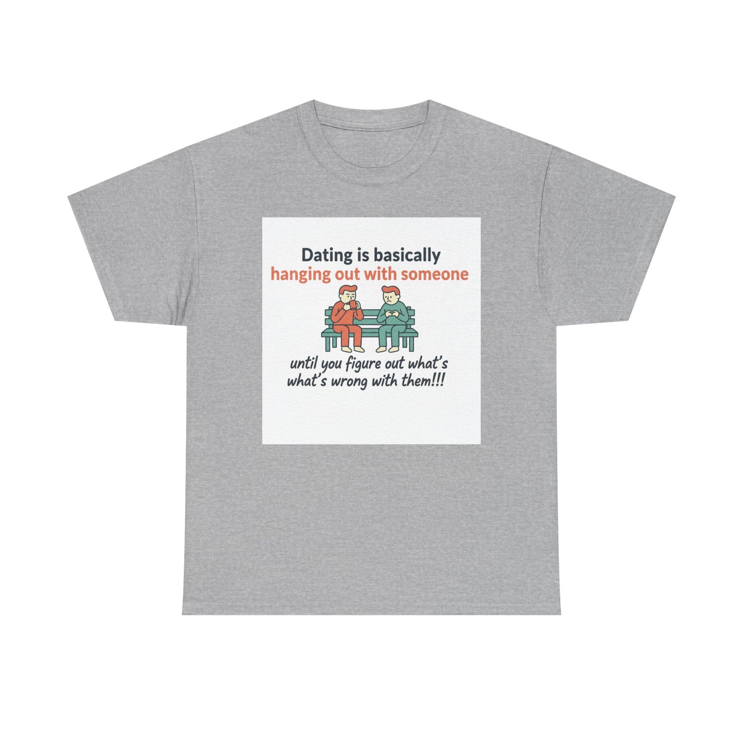 Dating Humor T‑Shirt — "Dating is basically hanging out with someone… until you figure out what's wrong with them!"