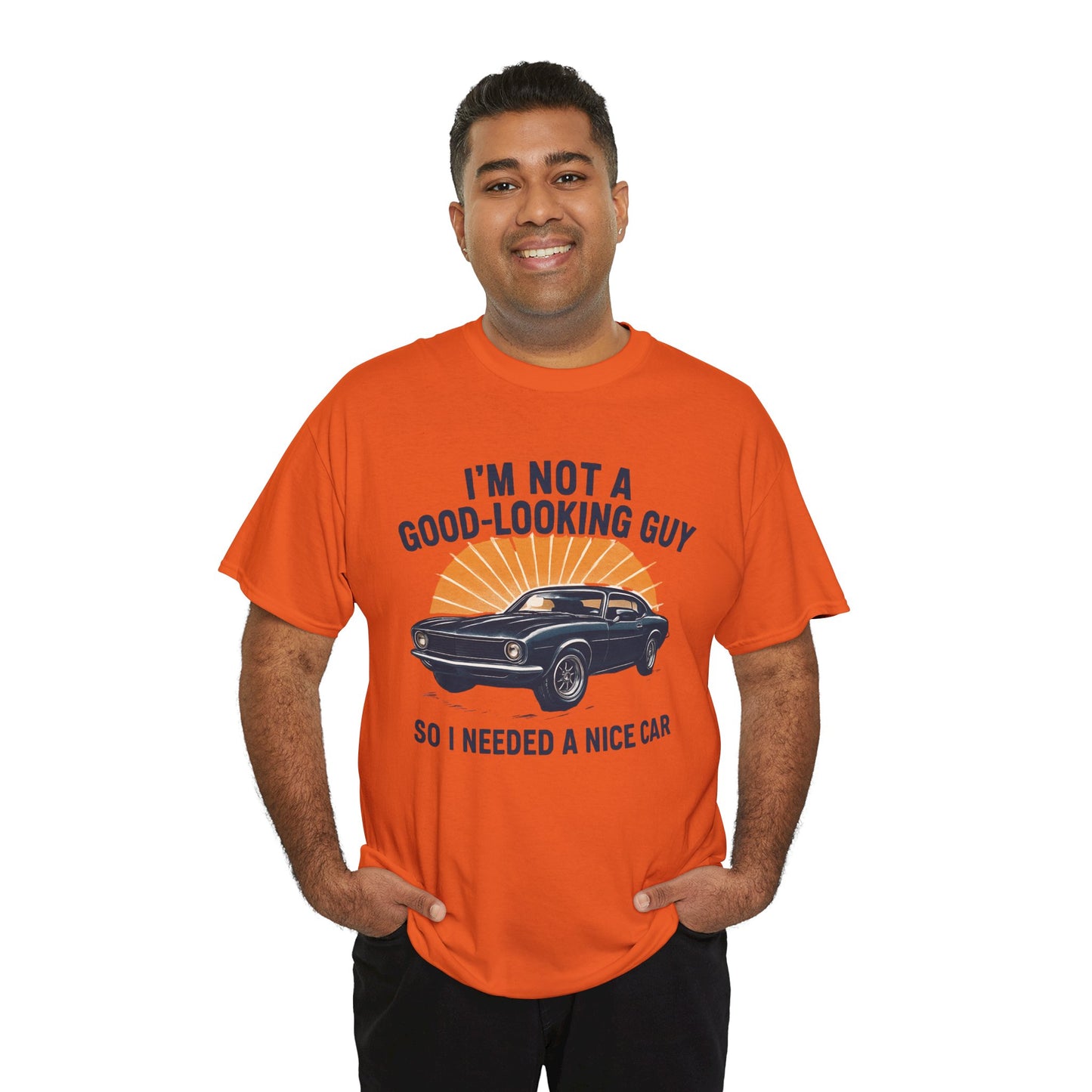 Classic Car Tee - "I'm Not a Good-Looking Guy So I Needed a Nice Car" Vintage Muscle Car T-Shirt