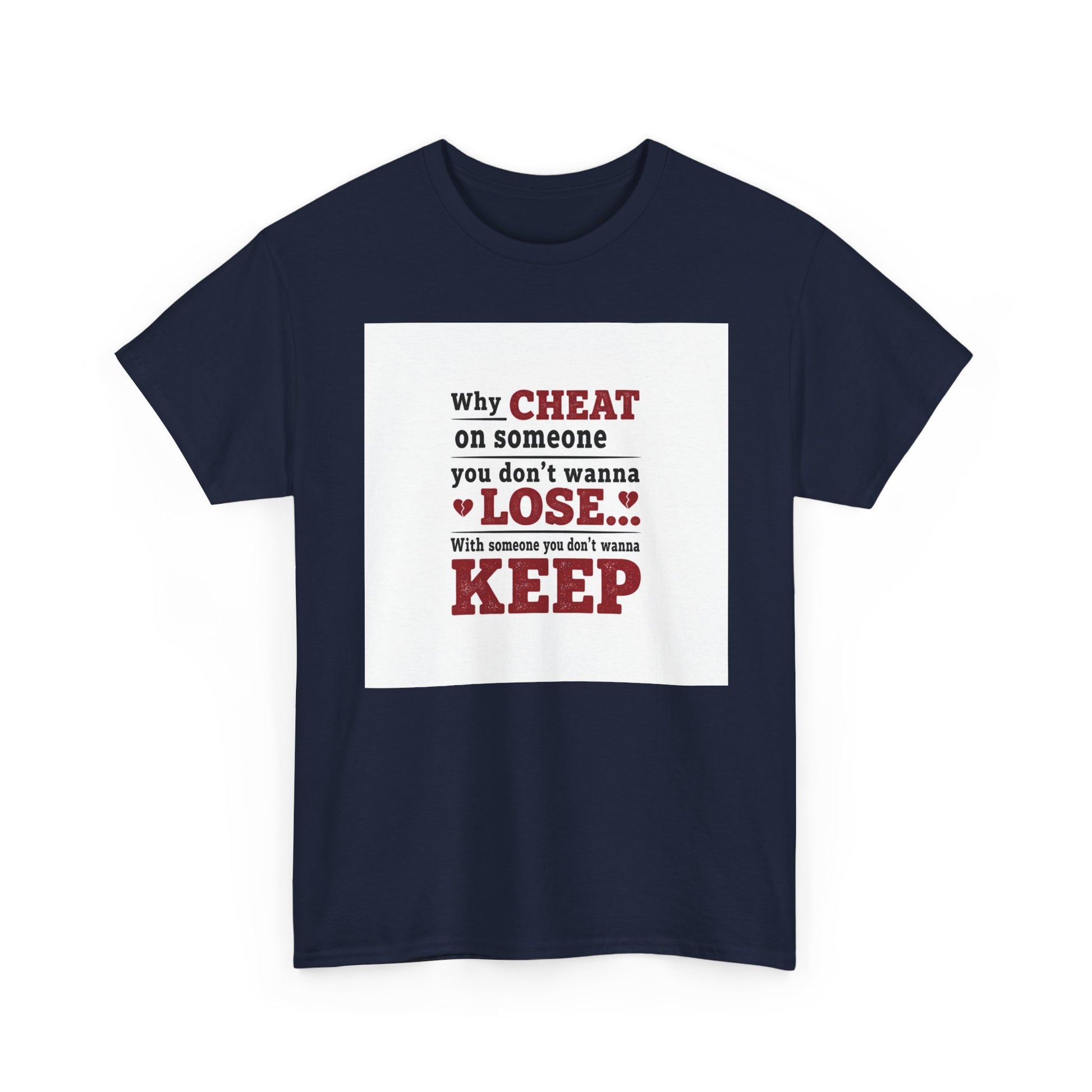 T-Shirt — "Why Cheat on Someone You Don’t Wanna Lose" Relationship Quote Tee Printify