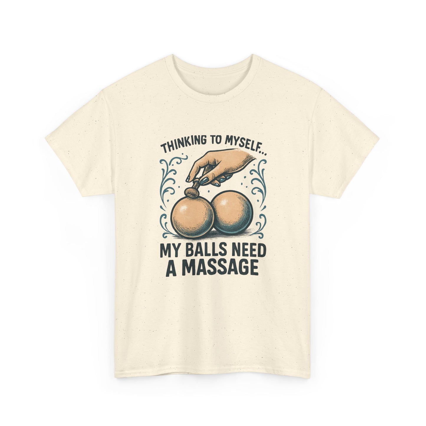 T-Shirt — "Thinking to Myself: My Balls Need a Massage" Funny Novelty Tee