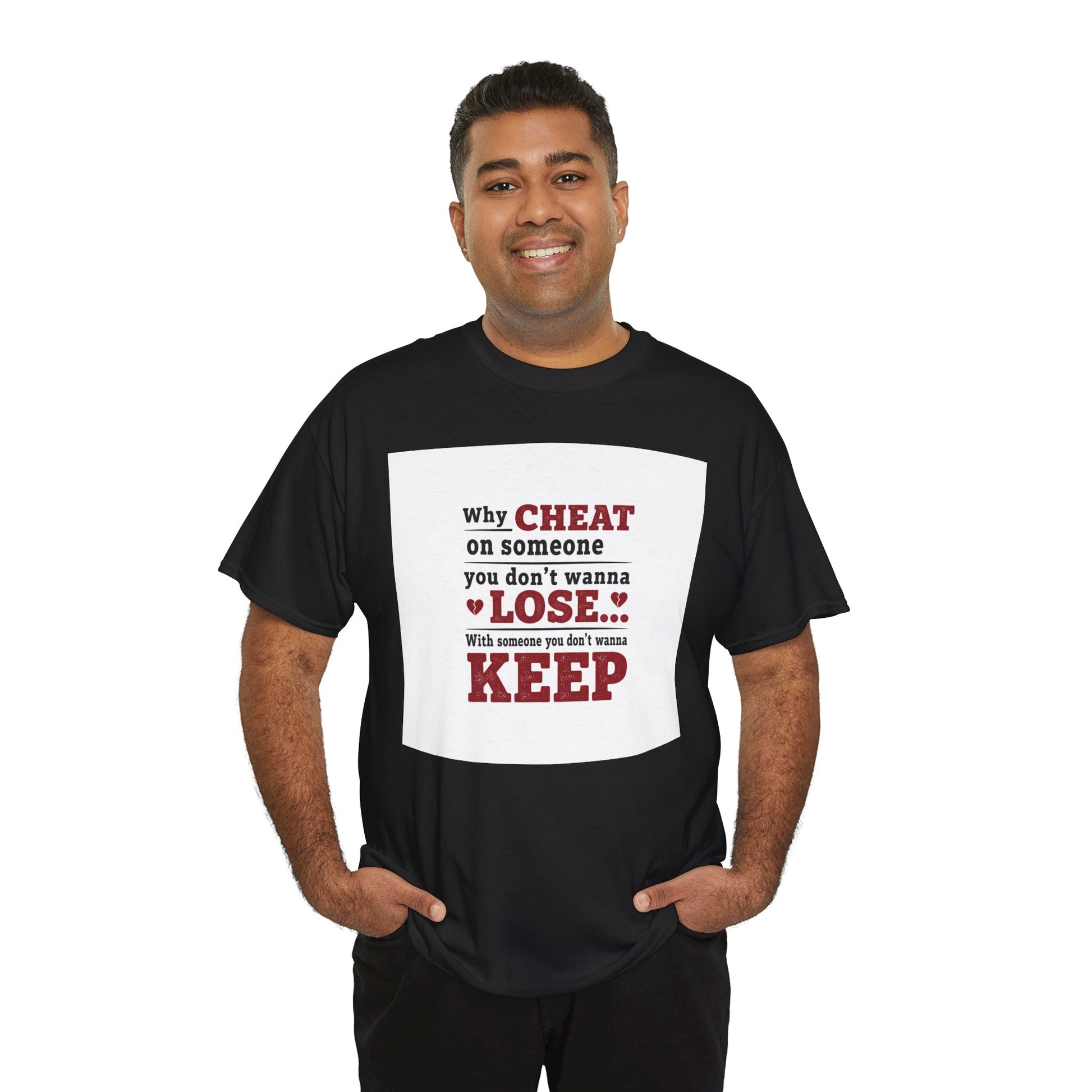 T-Shirt — "Why Cheat on Someone You Don’t Wanna Lose" Relationship Quote Tee Printify