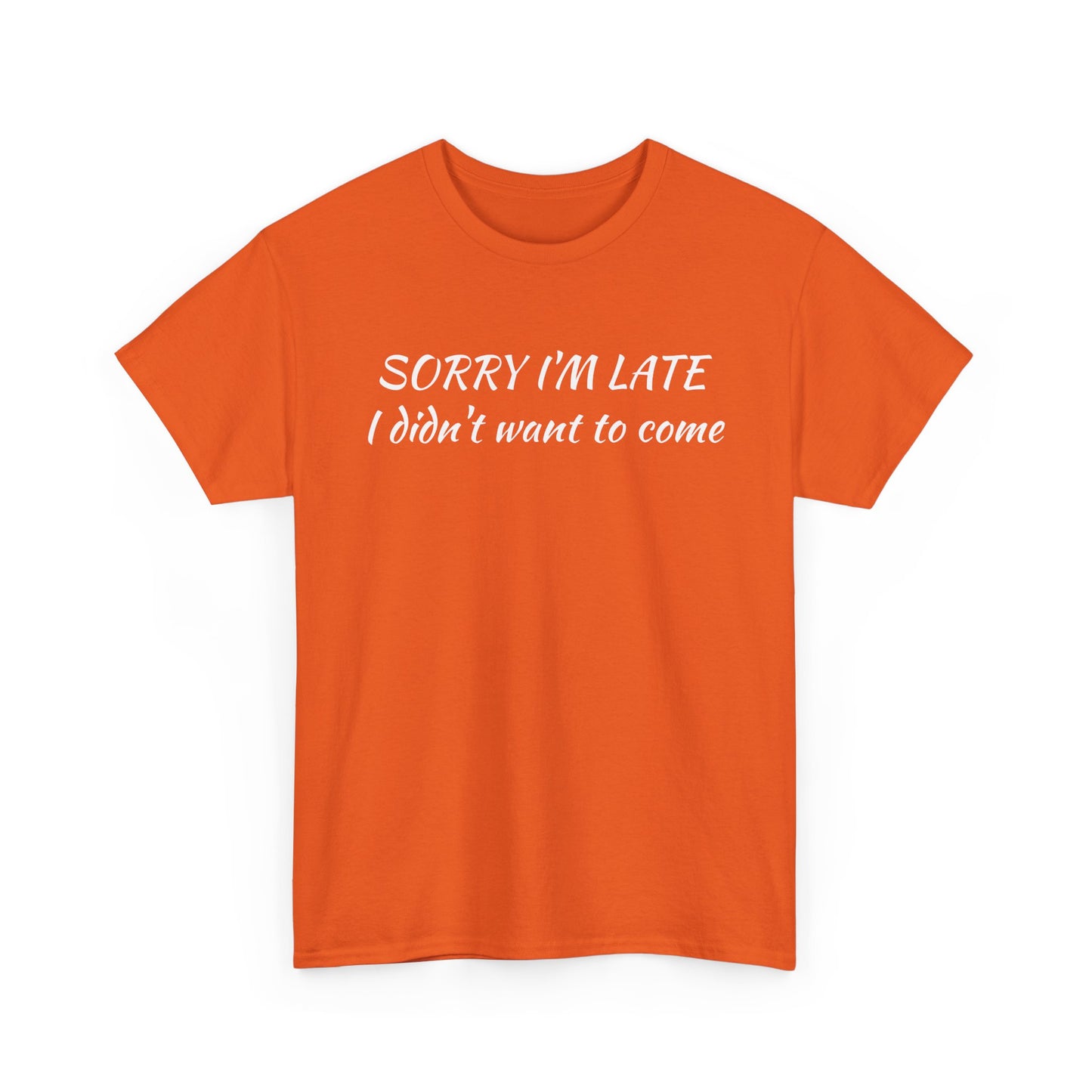 Sorry I'm Late T‑Shirt — "I Didn't Want To Come" Funny Graphic Tee