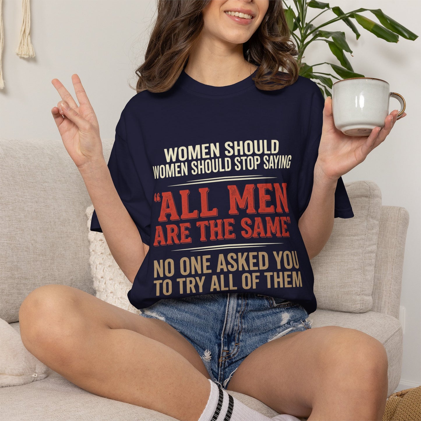 "All Men Are the Same? No One Asked You to Try All of Them" Statement Tee