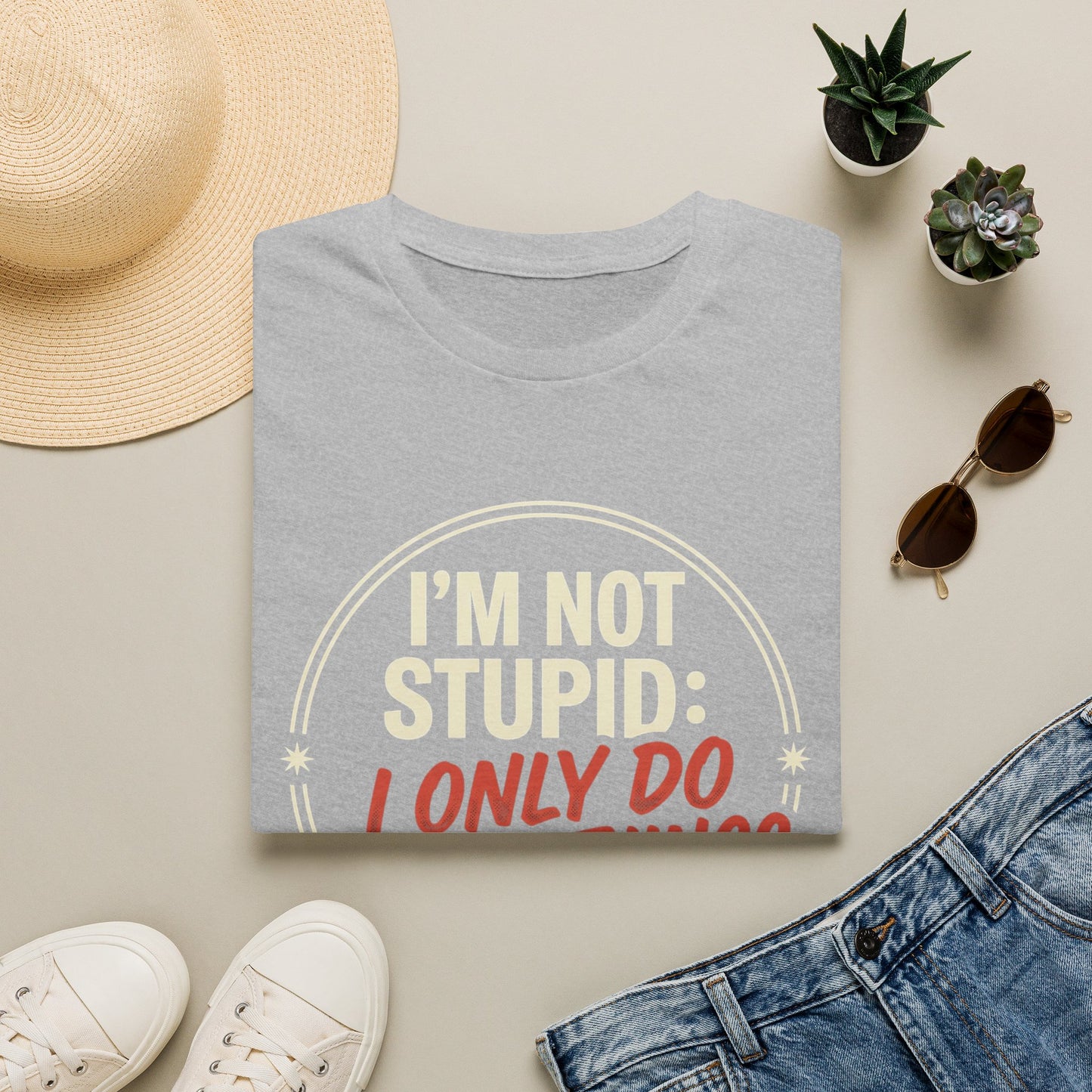 I'm Not Stupid I Only Do Stupid Things T-Shirt