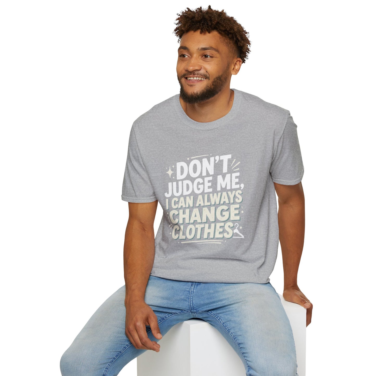 Don't Judge Me I Can Always Change Clothes T-Shirt