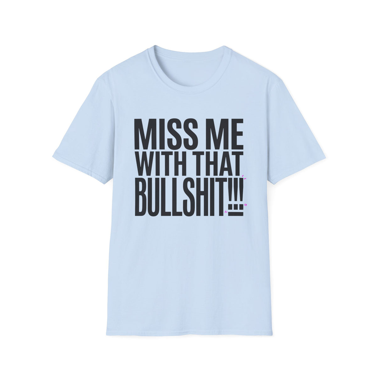 Graphic T-Shirt — "Miss Me With That Bullshit!!!" Bold Statement Tee