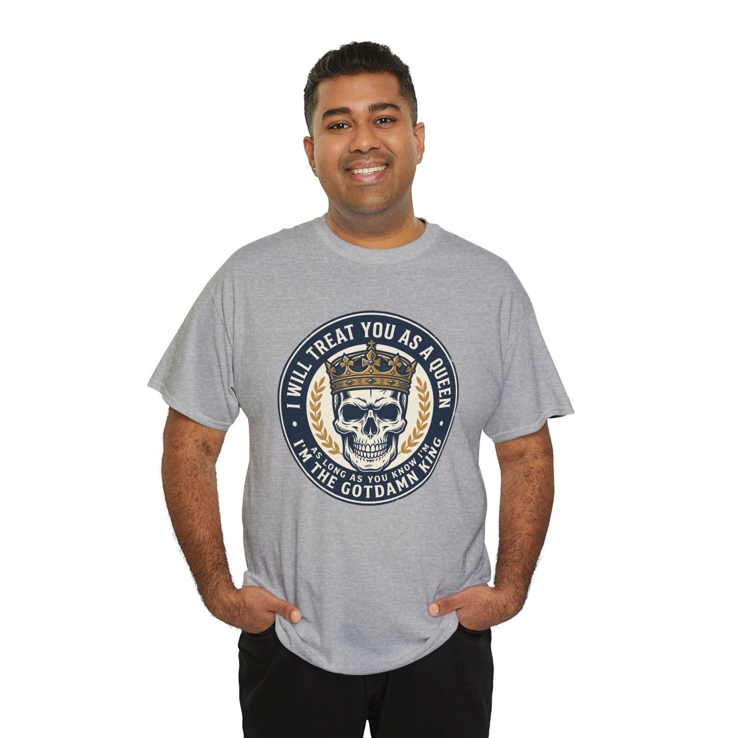 Skull King Tee — "I Will Treat You As A Queen" Graphic T-Shirt