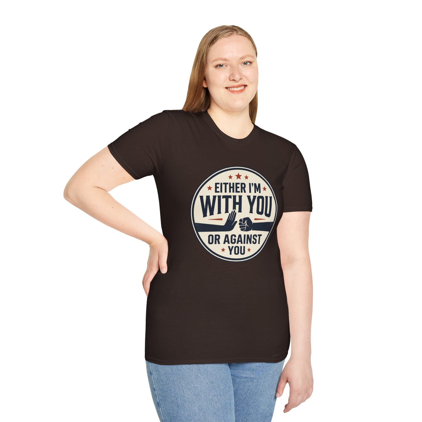 Either I'm With You or Against You T-Shirt