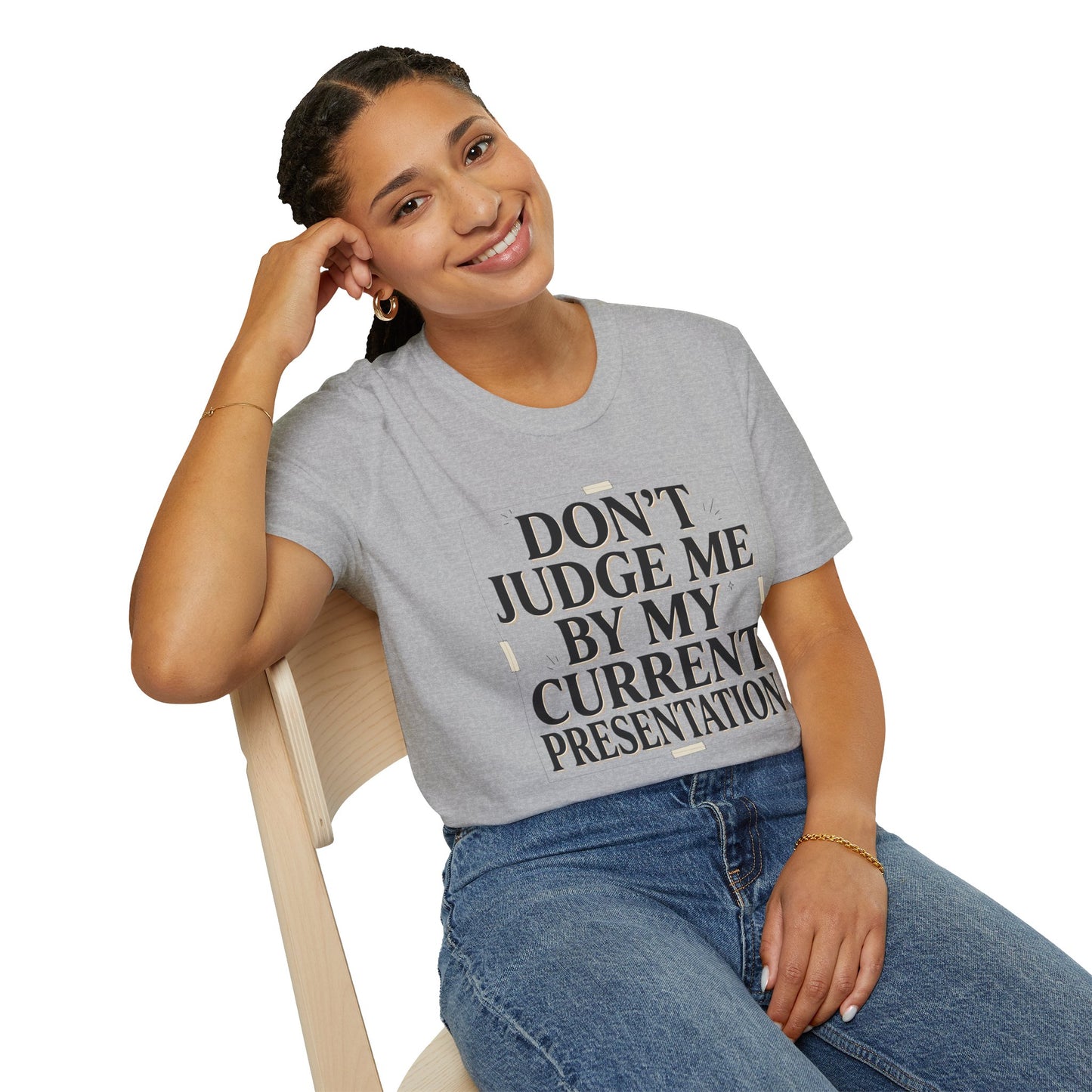 "Don't Judge Me By My Current Presentation" Graphic Tee