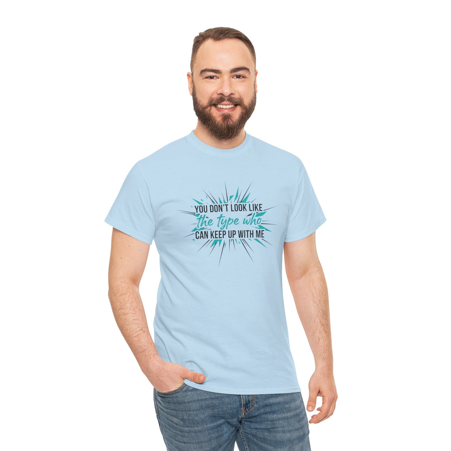 You Don’t Look Like The Type Who Can Keep Up With Me T-Shirt Printify