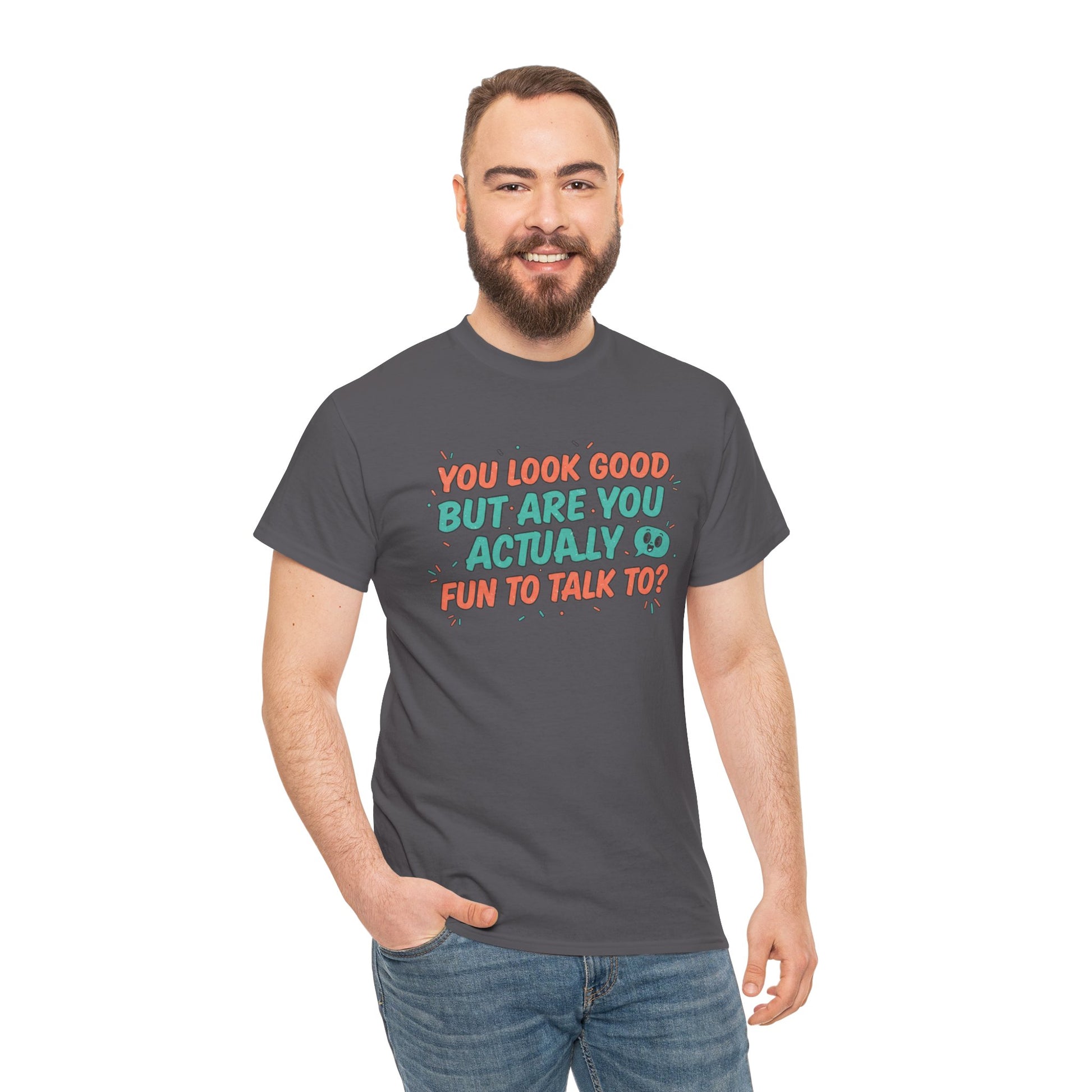 You Look Good But Are You Actually Fun to Talk To? Tee Printify