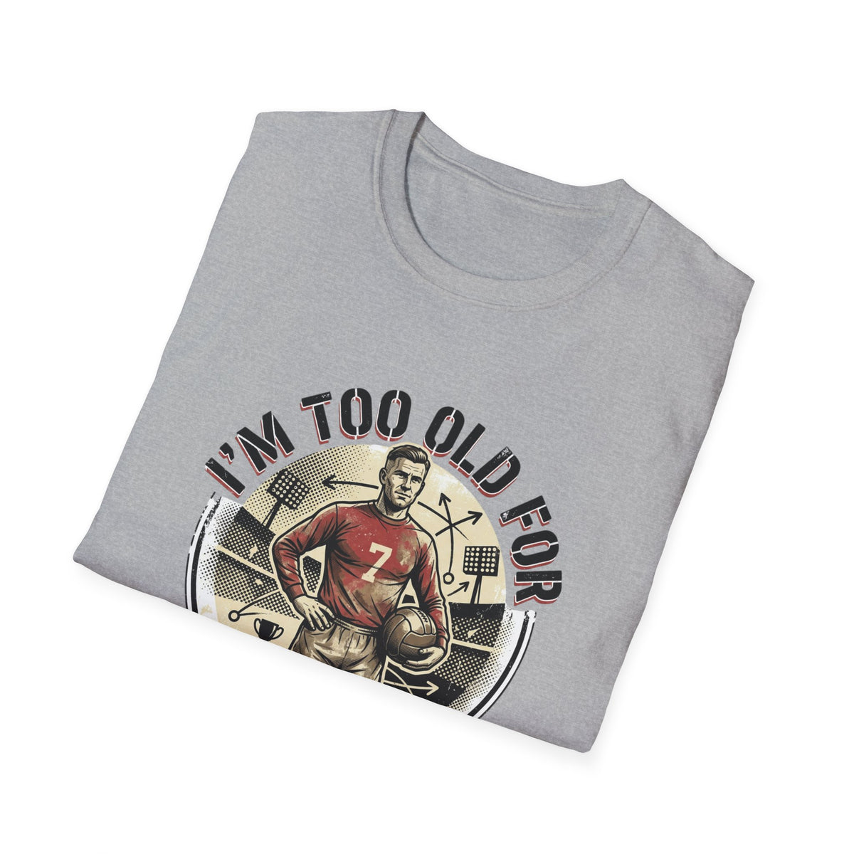 I'm Too Old for Games T-Shirt — Vintage Football Player Retro Tee