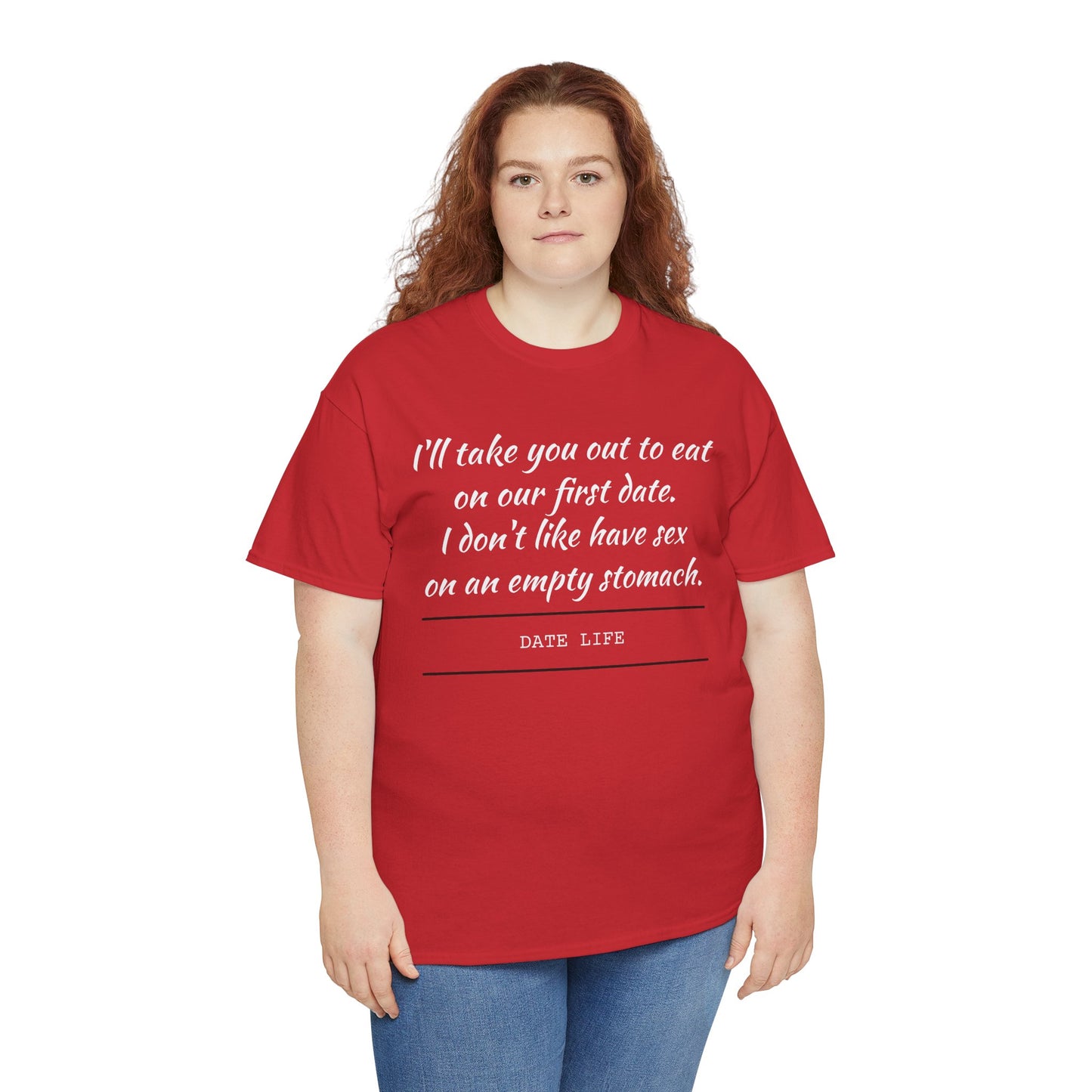 First Date Tee — "I’ll take you out to eat on our first date. I don’t like have sex on an empty stomach." Shirt