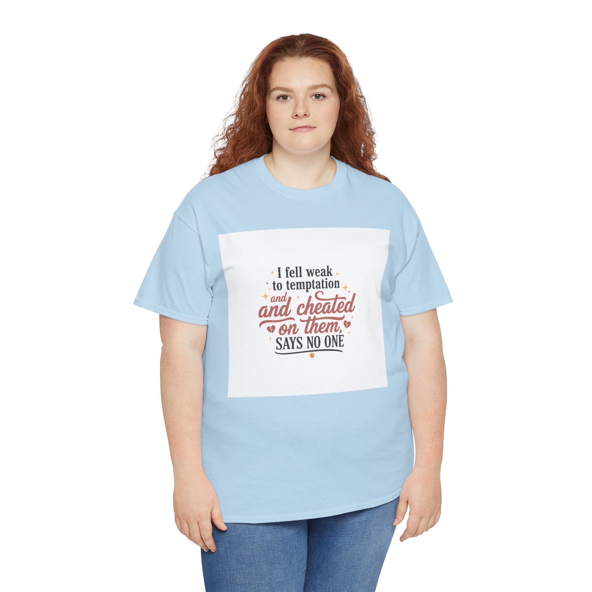 Funny Relationship Quote T-Shirt — “I fell weak to temptation and cheated on them” Graphic Tee Printify