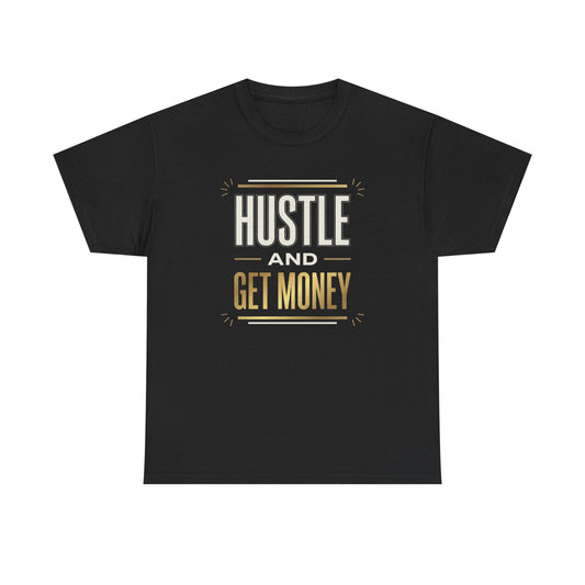 Hustle and Get Money Tee - Motivational Streetwear Graphic T-Shirt