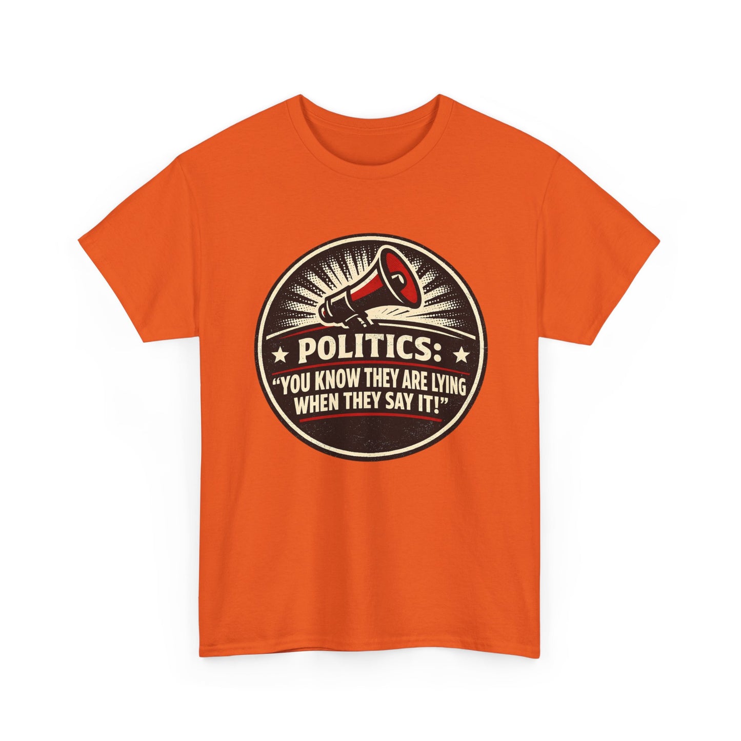 Political Satire T-Shirt — "Politics: You Know They Are Lying When They Say It" Retro Megaphone Tee
