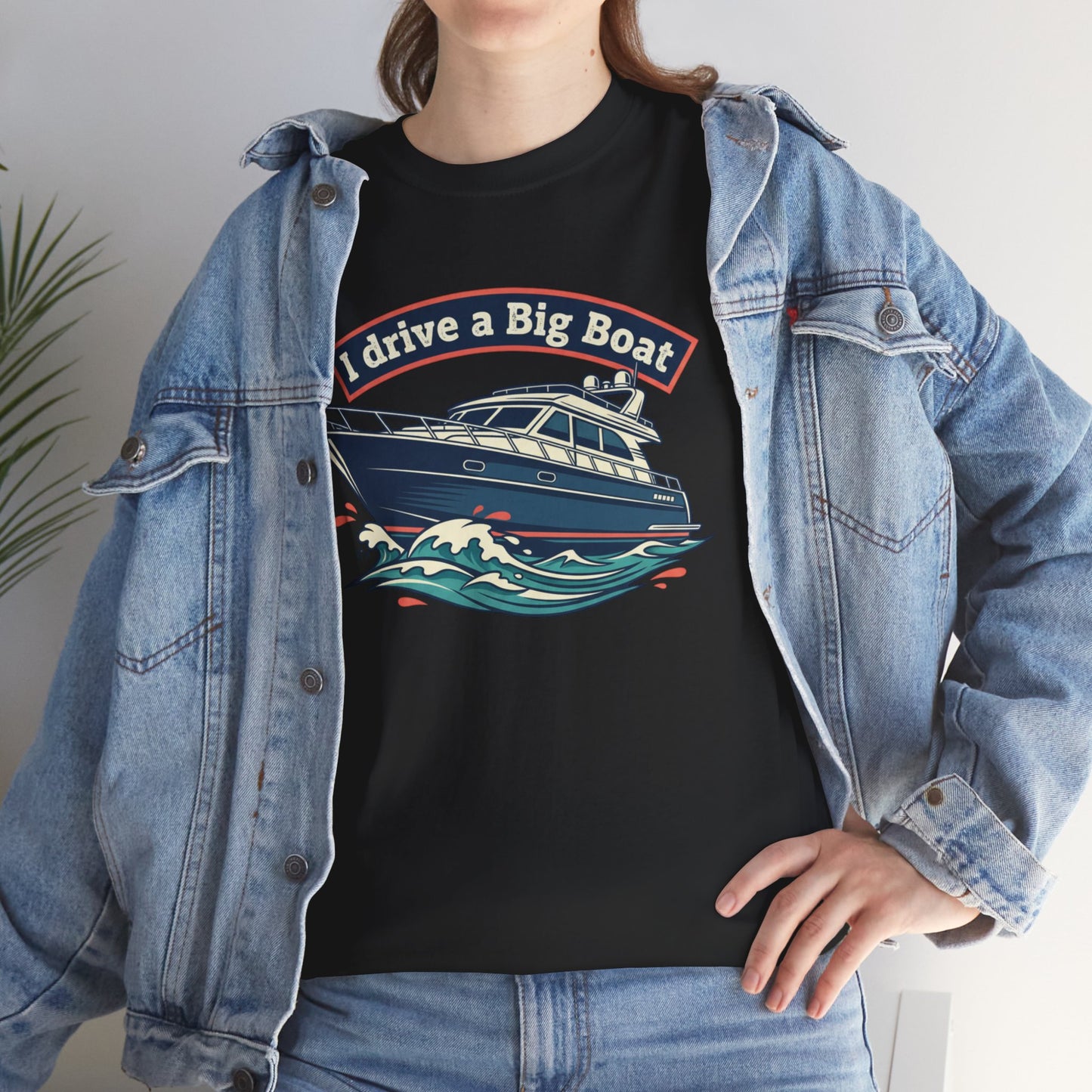 Boat T-Shirt — “I Drive a Big Boat” Graphic Tee for Boating Enthusiasts
