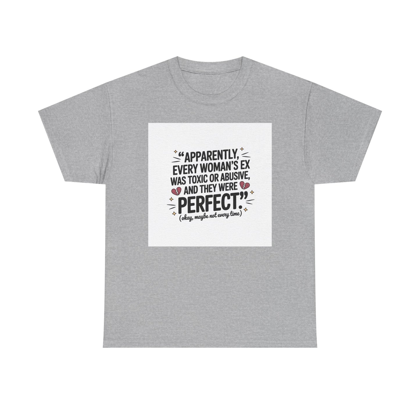Funny Quote T-Shirt — "Apparently Every Woman's Ex Was Toxic or Abusive and They Were Perfect"