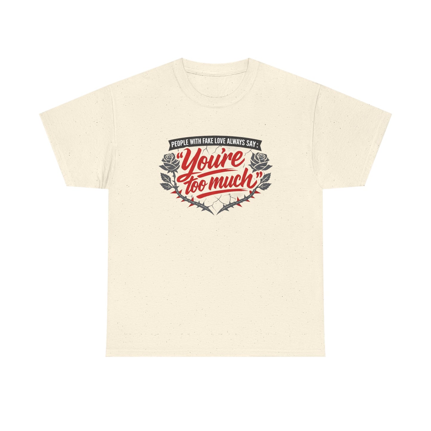 You’re Too Much" Graphic Tee — Vintage Rose Love Quote T-Shirt
