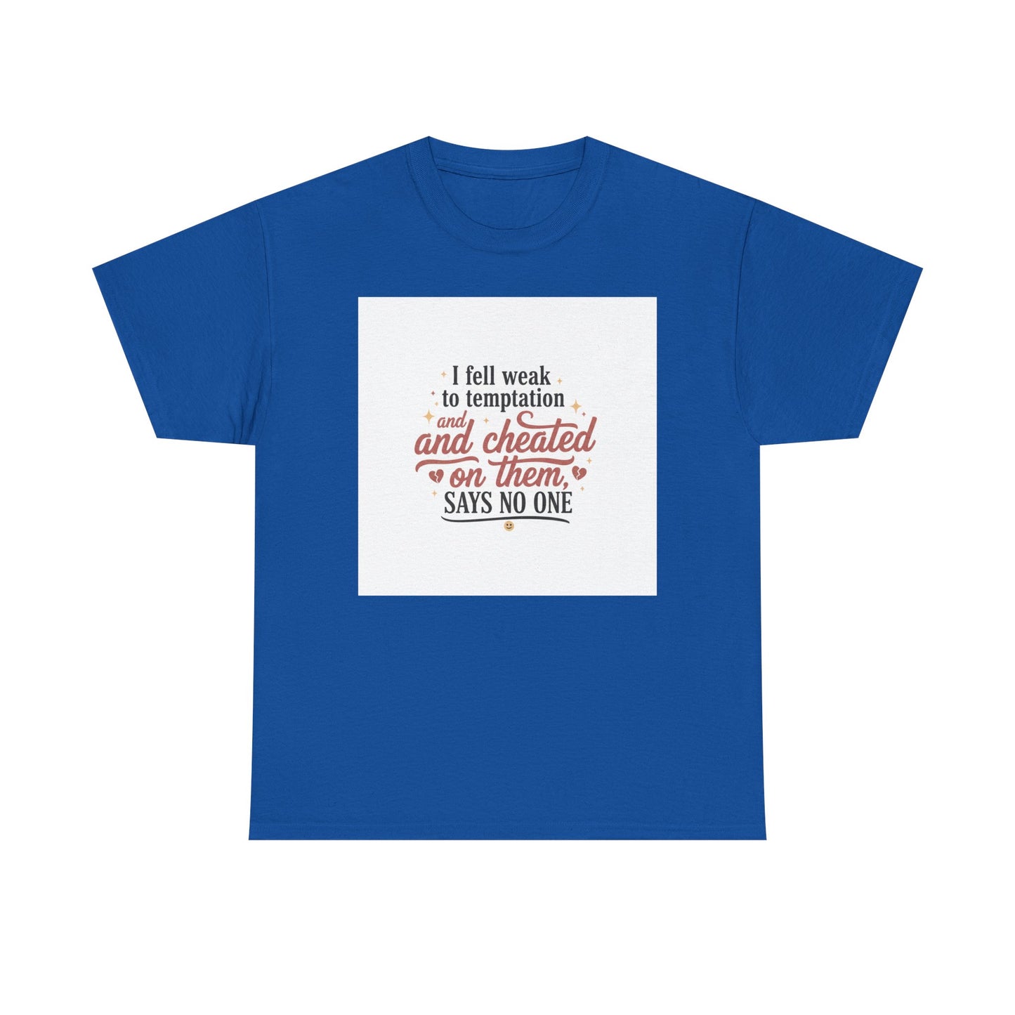 Funny Relationship Quote T-Shirt — “I fell weak to temptation and cheated on them” Graphic Tee Printify