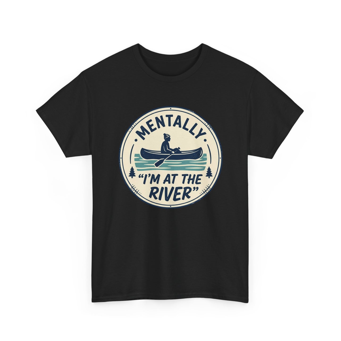 "Mentally I’m At The River" Canoe Graphic Tee