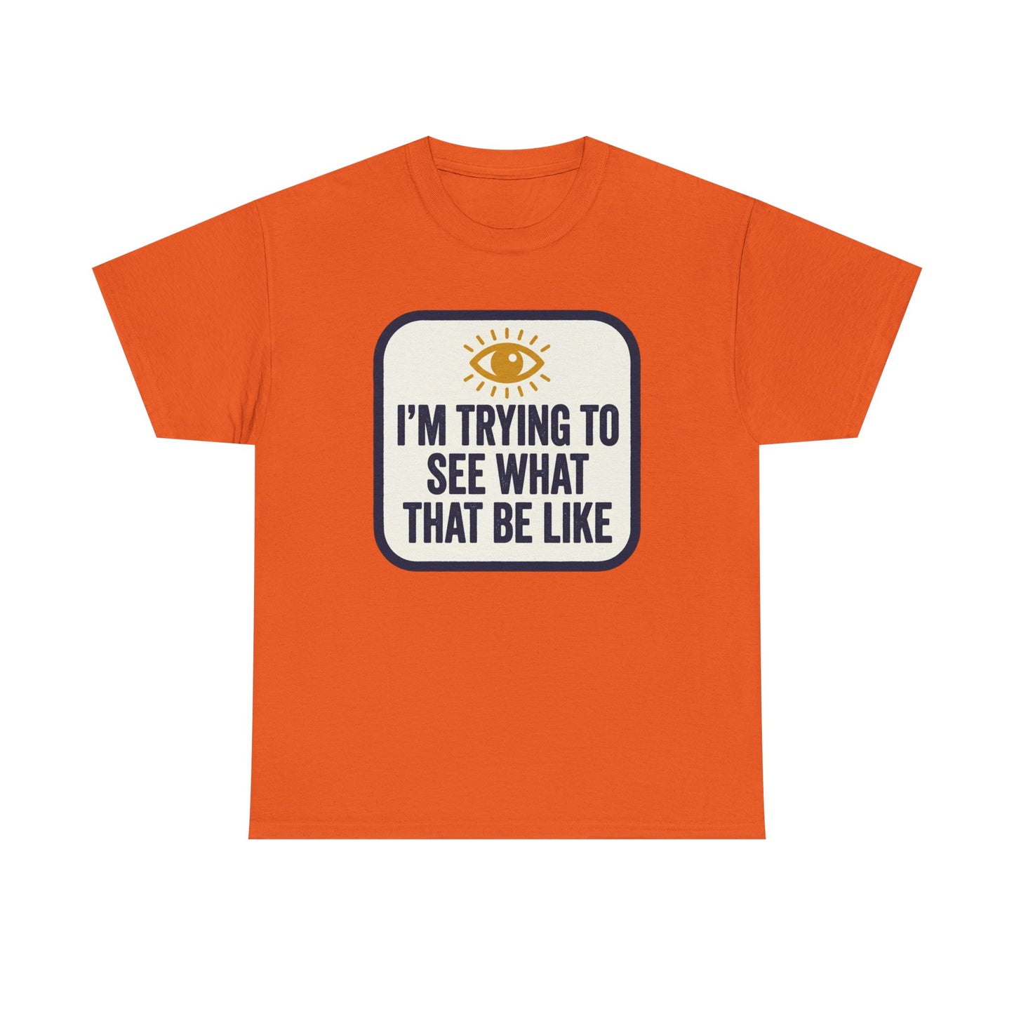 “I’m Trying to See What That Be Like” Graphic Tee — Retro Eye Quote T-Shirt