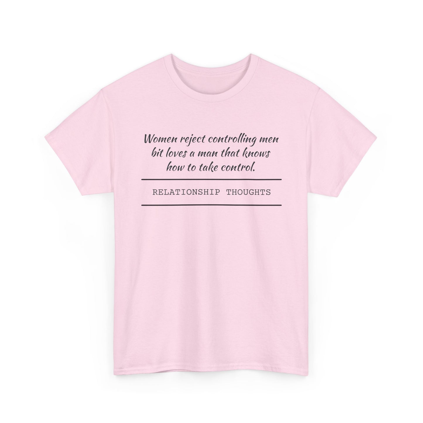 Relationship Thoughts Tee — "Women reject controlling men but loves a man that knows how to take control" Cotton T‑Shirt