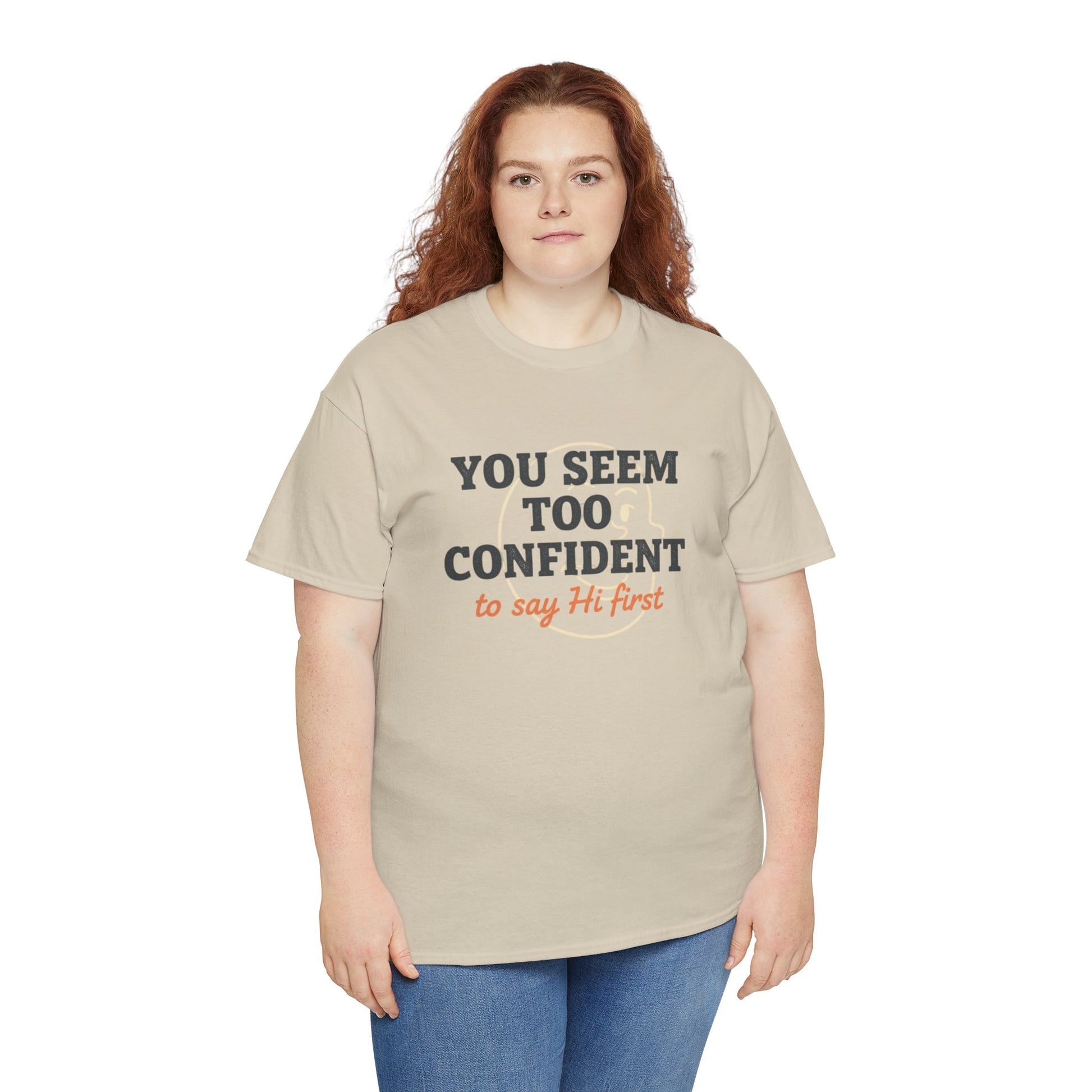 You Seem Too Confident To Say Hi First T‑Shirt Printify