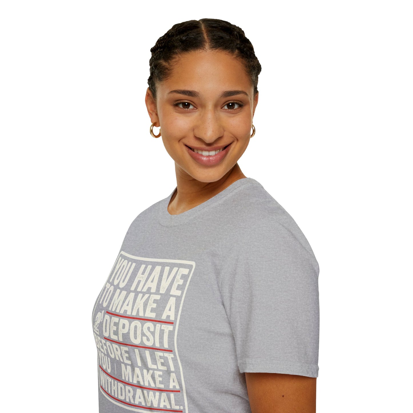 You Have to Make a Deposit T-Shirt — Funny Savings & Finance Quote Tee